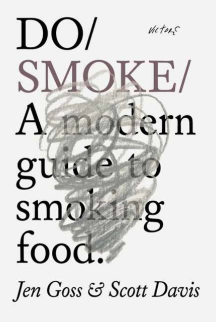 Do Smoke: A Modern Guide to Cooking and Curing - Jen Goss