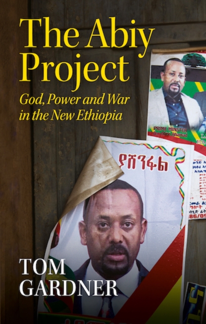 The Abiy Project: God, Power and War in the New Ethiopia - Tom Gardner