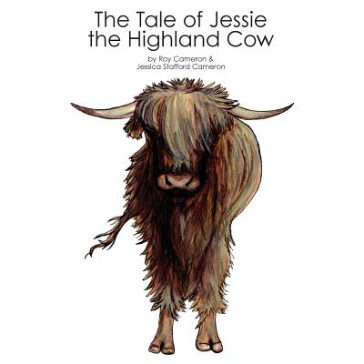 The Tale of Jessie the Highland Cow - Jessica Stafford Cameron