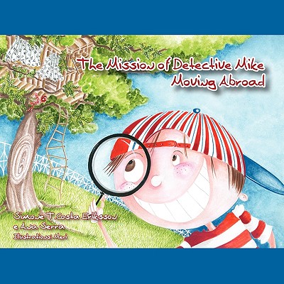 The Mission of Detective Mike: Moving Abroad a Story to Help Expat Children Understand the Relocation Process - Simone T. Costa Eriksson