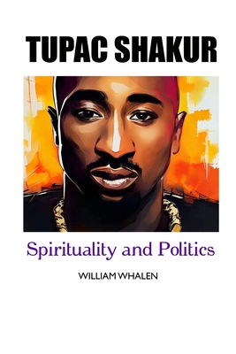Tupac Shakur: Politics and Spirituality - William Whalen