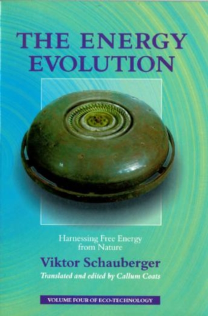 The Energy Evolution: Harnessing Free Energy from Nature - Viktor Schauberger