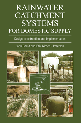 Rainwater Catchment Systems for Domestic Supply: Design, Construction and Implementation - John Gould