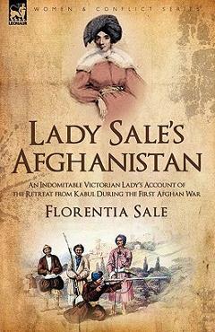 Coperta cărții 'Lady Sale's Afghanistan: An Indomitable Victorian Lady's Account of the Retreat from Kabul During the First Afghan War'