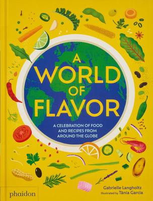 A World of Flavor: A Celebration of Food and Recipes from Around the Globe - Gabrielle Langholtz