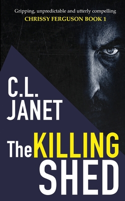 The Killing Shed: Chrissy Ferguson Mystery Book 1 - C. L. Janet