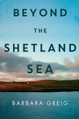 Beyond The Shetland Sea - Barbara Greig