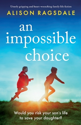 An Impossible Choice: Utterly gripping and heart-wrenching family life fiction - Alison Ragsdale