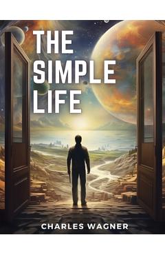 Poza produsului The Simple Life - Charles Wagner
