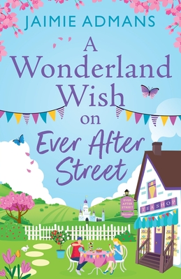A Wonderland Wish on Ever After Street - Jaimie Admans