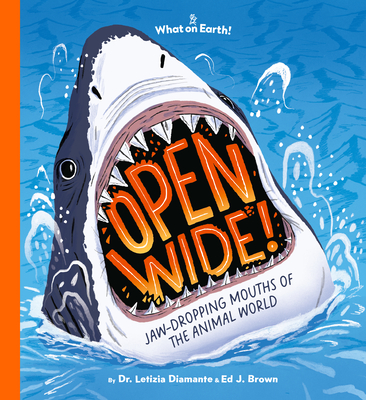 Open Wide!: Jaw-Dropping Mouths of the Animal World - Letizia Diamante