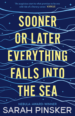 Sooner or Later Everything Falls Into the Sea - Sarah Pinsker