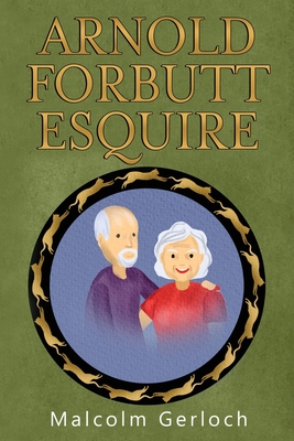 Arnold Forbutt Esquire - Malcolm Gerloch