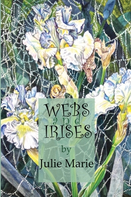 Webs and Irises - Julie Marie