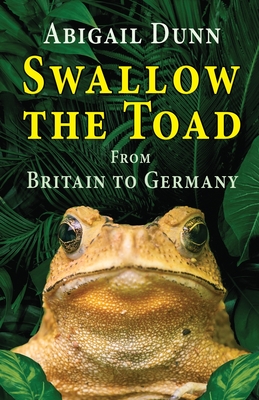 Coperta cărții 'Swallow the Toad: From Britain to Germany - Abigail Dunn'