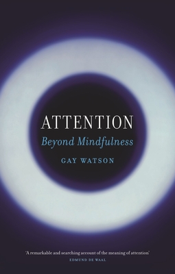 Attention: Beyond Mindfulness - Gay Watson