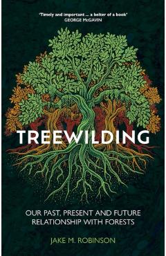 Treewilding: Our Past, Present and Future Relationship with Forests - Jake Robinson