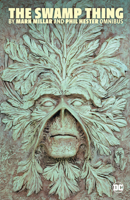 Swamp Thing by Mark Millar and Phil Hester Omnibus - Mark Millar