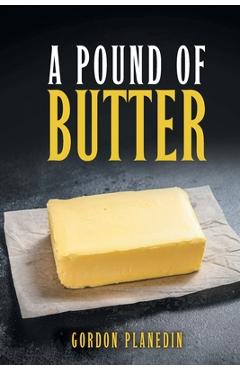 Poza produsului A Pound of Butter - Gordon Planedin