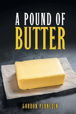 A Pound of Butter - Gordon Planedin
