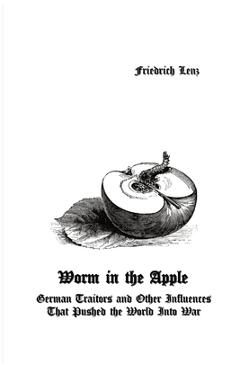 Coperta cărții 'Worm in the Apple: German Traitors and Other Influences That Pushed the World Into War - Friedrich Lenz'