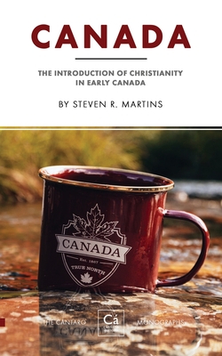 Canada: The Introduction of Christianity in Early Canada - Steven R. Martins