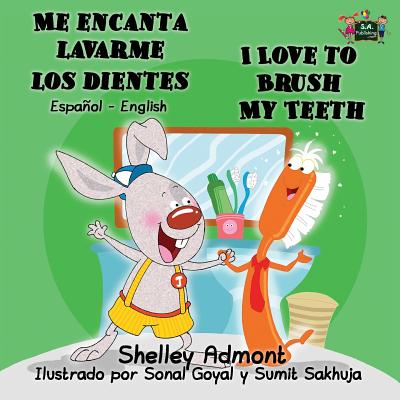 Me encanta lavarme los dientes I Love to Brush My Teeth: Spanish English Bilingual Edition - Shelley Admont