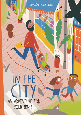 Coperta cărții 'In the City: An Adventure for Your Senses - Mariona Tolosa Sisteré'