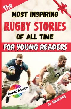 Coperta cărții 'The Most Inspiring Rugby Stories of All Time For Young Readers: 20+ Inspirational Stories, 100+ Rugby Trivia, and a'