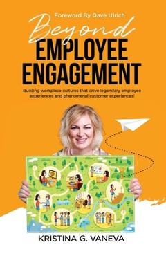 Coperta cărții 'Beyond Employee Engagement: Building workplace cultures that drive legendary employee experiences and phenomenal'