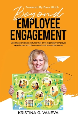 Coperta cărții 'Beyond Employee Engagement: Building workplace cultures that drive legendary employee experiences and phenomenal'