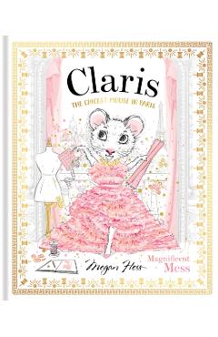Claris: Magnificent Mess: The Chicest Mouse in Paris - Megan Hess