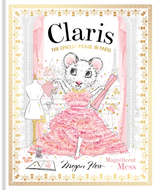 Claris: Magnificent Mess: The Chicest Mouse in Paris - Megan Hess