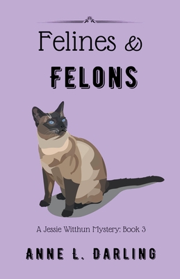 Felines & Felons: A Jessie Witthun Mystery, Book 3 - Anne L. Darling
