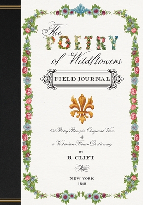 The Poetry of Wildflowers: Poetry Prompts Inspired by Victorian Flower Meanings - R. Clift