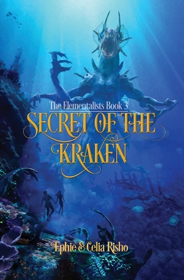 Secret of the Kraken: The Elementalists, book 3 - Ephie Risho