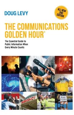 Coperta cărții 'The Communications Golden Hour: The Essential Guide to Public Information When Every Minute Counts - Doug Levy'