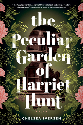 The Peculiar Garden of Harriet Hunt - Chelsea Iversen