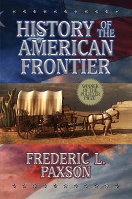 History of the American Frontier - Frederic L. Paxson