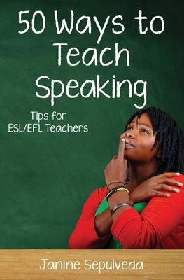 Fifty Ways to Teach Speaking - Janine Sepulveda