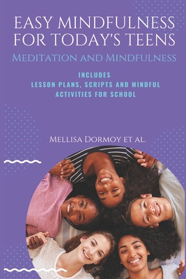 Easy Mindfulness for Today's Teens: Meditation and Mindfulness, includes Lesson Plans, Scripts and 80 Mindful Exercises for The Classroom - Carrie Anderson