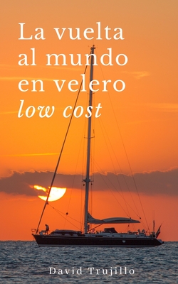La vuelta al mundo en velero low cost - David Trujillo