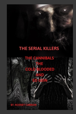The Serial Killers The Cannibals The Cold Blooded and Ed Gein - Rodney Cannon