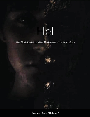 Hel, The Dark Goddess Who Undertakes The Ancestors - Brenden Rolls
