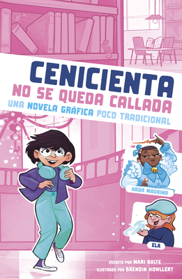 Cenicienta No Se Queda Callada: Una Novela Grfica Poco Tradicional - Mari Bolte