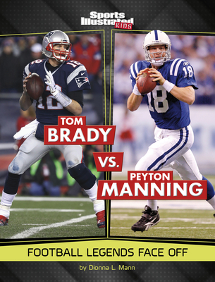 Tom Brady vs. Peyton Manning: Football Legends Face Off - Dionna L. Mann