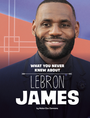 What You Never Knew about Lebron James - Helen Cox Cannons