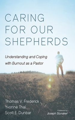Caring for Our Shepherds: Understanding and Coping with Burnout as a Pastor - Thomas V. Frederick