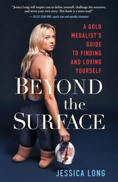 Poza produsului Beyond the Surface: A Gold Medalist's Guide to Finding and Loving Yourself - Jessica Long