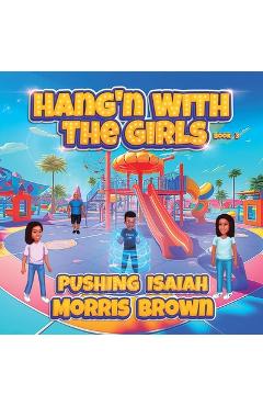Coperta cărții 'Hang'n with the Girls: Pushing Isaiah - Book 3 - Morris Brown'